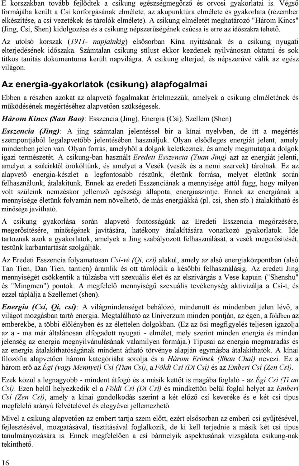 A csikung elméletét meghatározó "Három Kincs" (Jing, Csí, Shen) kidolgozása és a csikung népszerűségének csúcsa is erre az időszakra tehető.