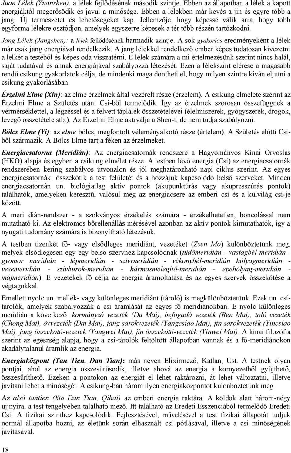 Jang Lélek (Jangshen): a lélek fejlődésének harmadik szintje. A sok gyakorlás eredményeként a lélek már csak jang energiával rendelkezik.