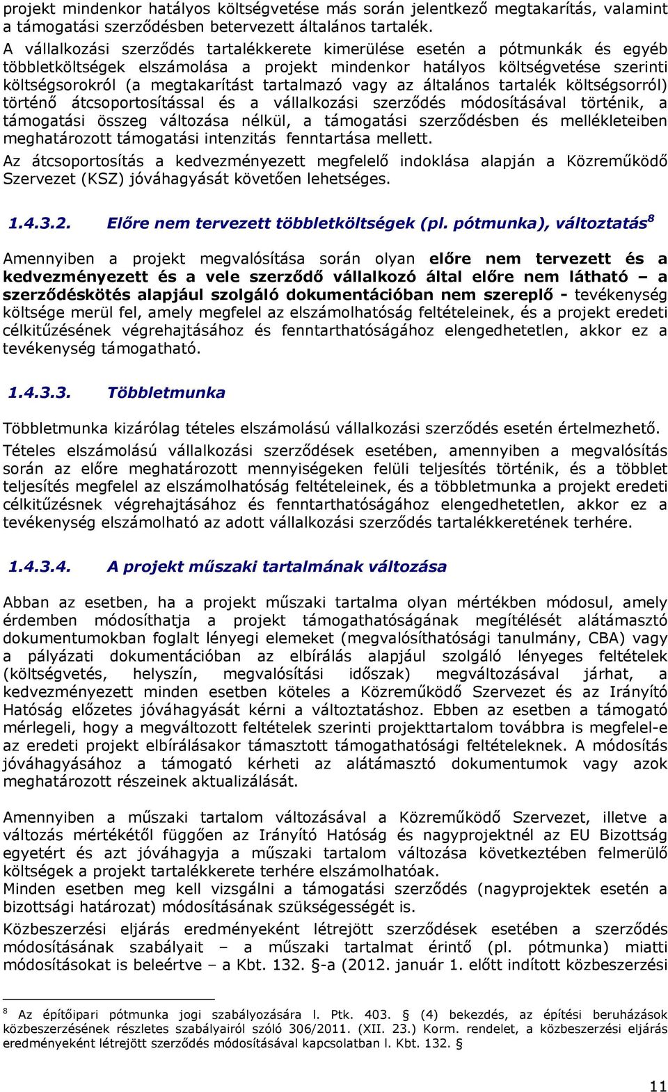 tartalmazó vagy az általános tartalék költségsorról) történő átcsoportosítással és a vállalkozási szerződés módosításával történik, a támogatási összeg változása nélkül, a támogatási szerződésben és