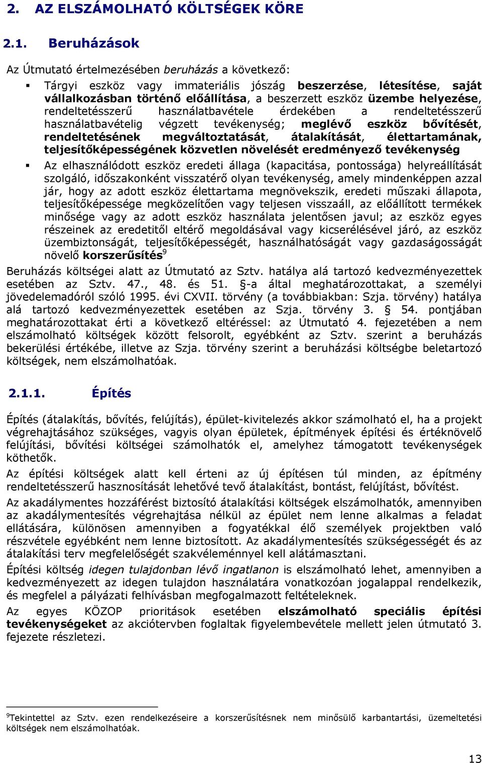 helyezése, rendeltetésszerű használatbavétele érdekében a rendeltetésszerű használatbavételig végzett tevékenység; meglévő eszköz bővítését, rendeltetésének megváltoztatását, átalakítását,