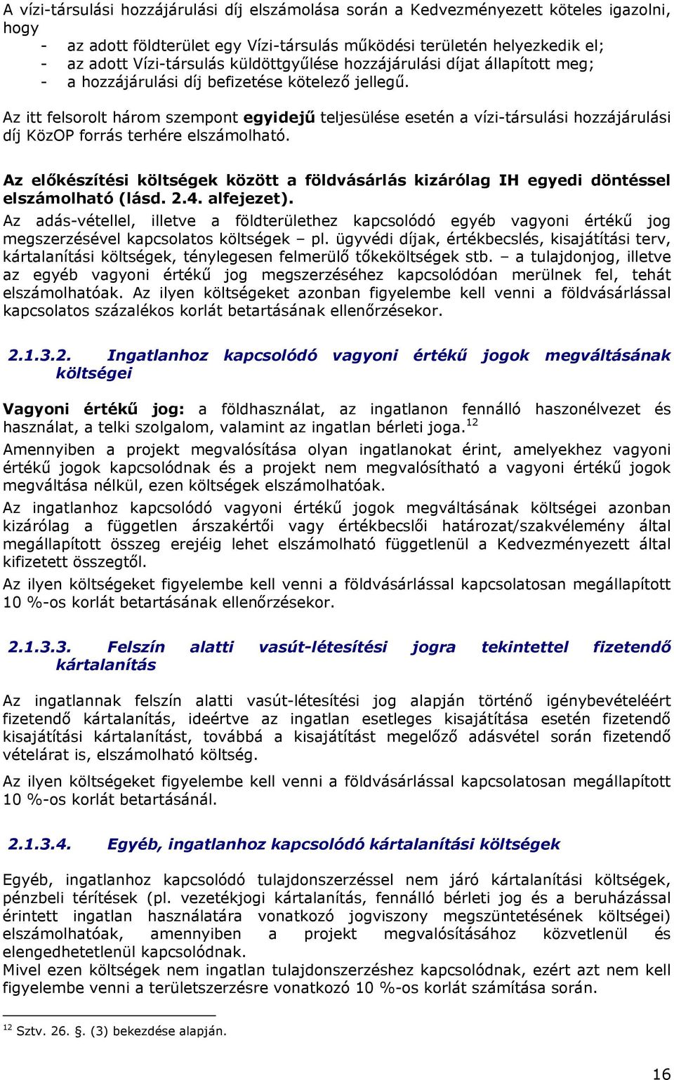 Az itt felsorolt három szempont egyidejű teljesülése esetén a vízi-társulási hozzájárulási díj KözOP forrás terhére elszámolható.