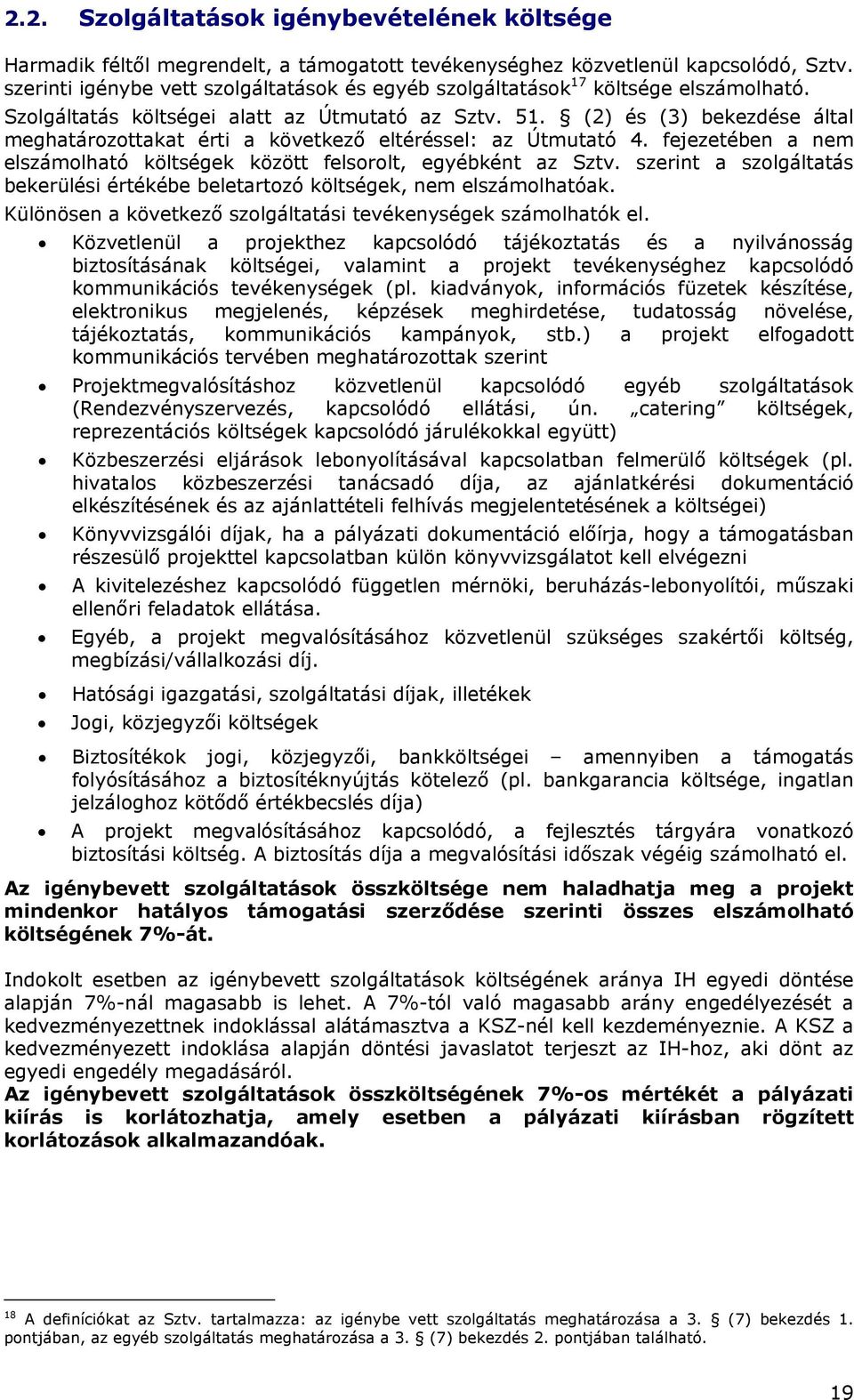 (2) és (3) bekezdése által meghatározottakat érti a következő eltéréssel: az Útmutató 4. fejezetében a nem elszámolható költségek között felsorolt, egyébként az Sztv.