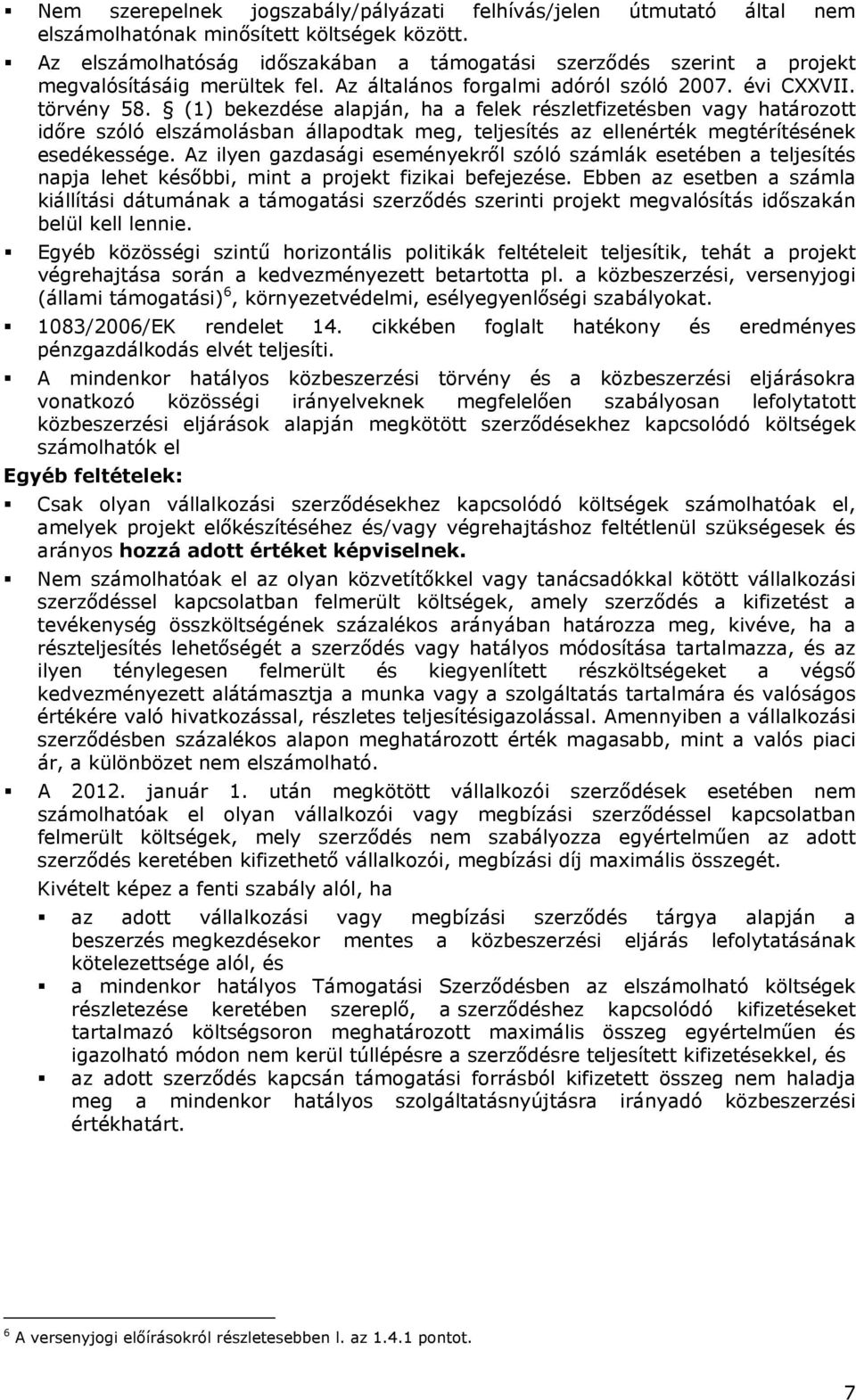 (1) bekezdése alapján, ha a felek részletfizetésben vagy határozott időre szóló elszámolásban állapodtak meg, teljesítés az ellenérték megtérítésének esedékessége.