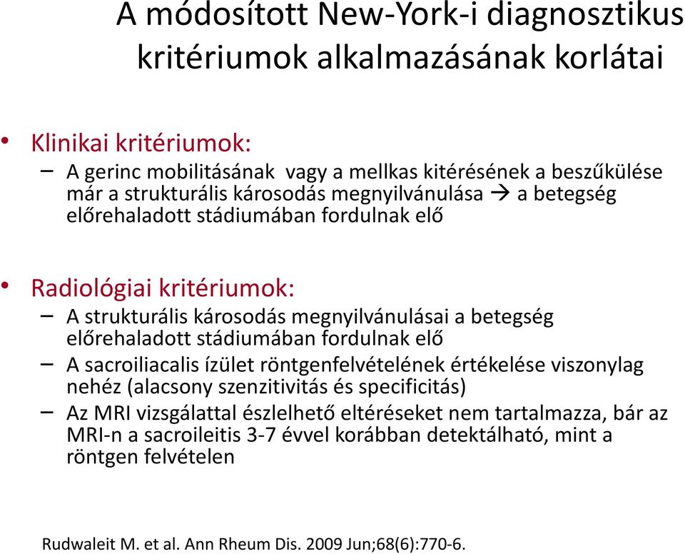 előrehaladott stádiumában fordulnak elő A sacroiliacalis ízület röntgenfelvételének értékelése viszonylag nehéz (alacsony szenzitivitás és specificitás) Az MRI vizsgálattal