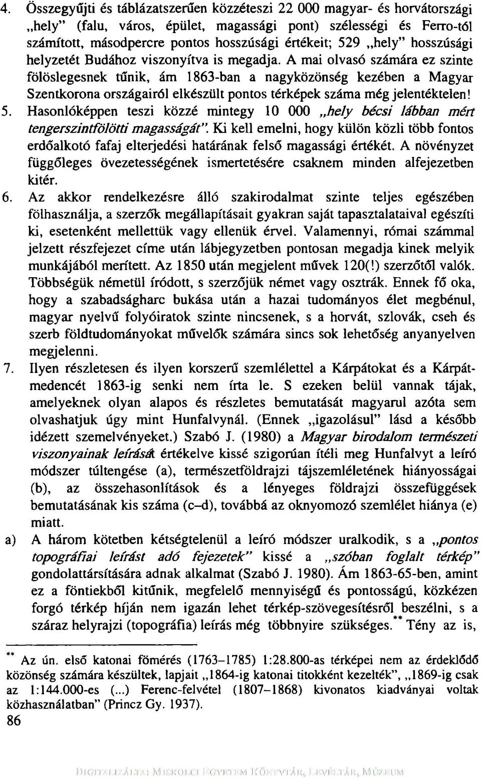 A mai olvasó számára ez szinte fölöslegesnek tűnik, ám 1863-ban a nagyközönség kezében a Magyar Szentkorona országairól elkészült pontos térképek száma még jelentéktelen! 5.