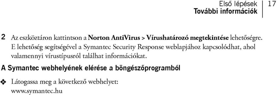 E lehetőség segítségével a Symantec Security Response weblapjához kapcsolódhat, ahol
