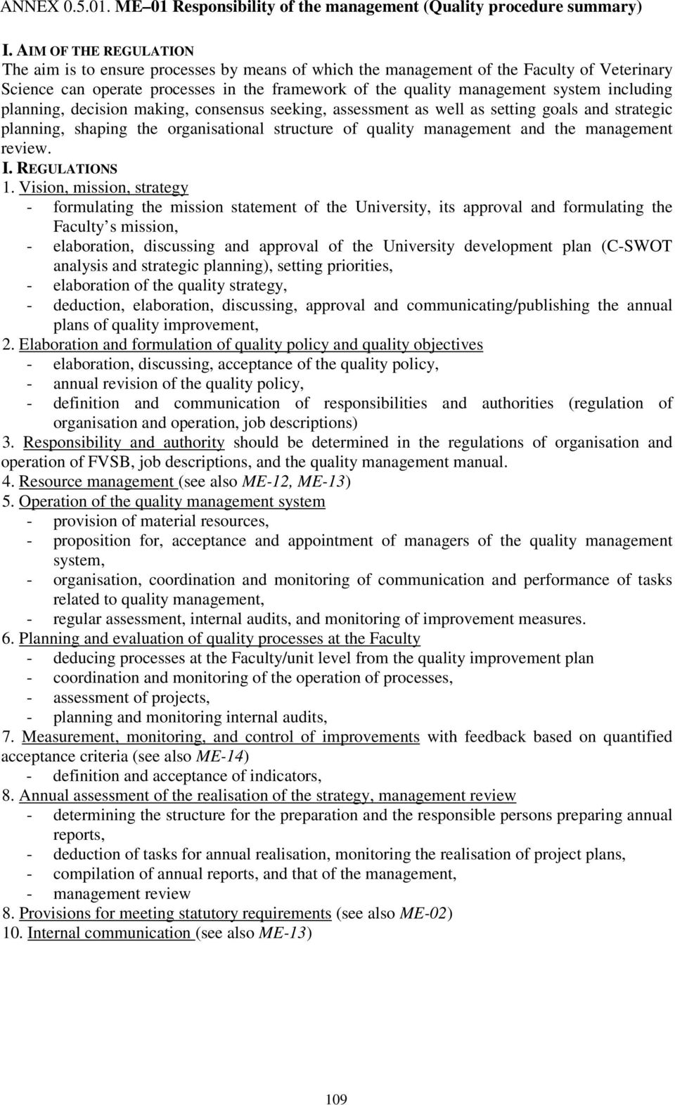 including planning, decision making, consensus seeking, assessment as well as setting goals and strategic planning, shaping the organisational structure of quality management and the management