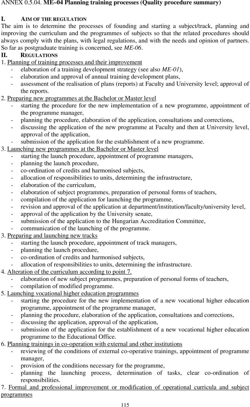 procedures should always comply with the plans, with legal regulations, and with the needs and opinion of partners. So far as postgraduate training is concerned, see ME-06. II. REGULATIONS 1.