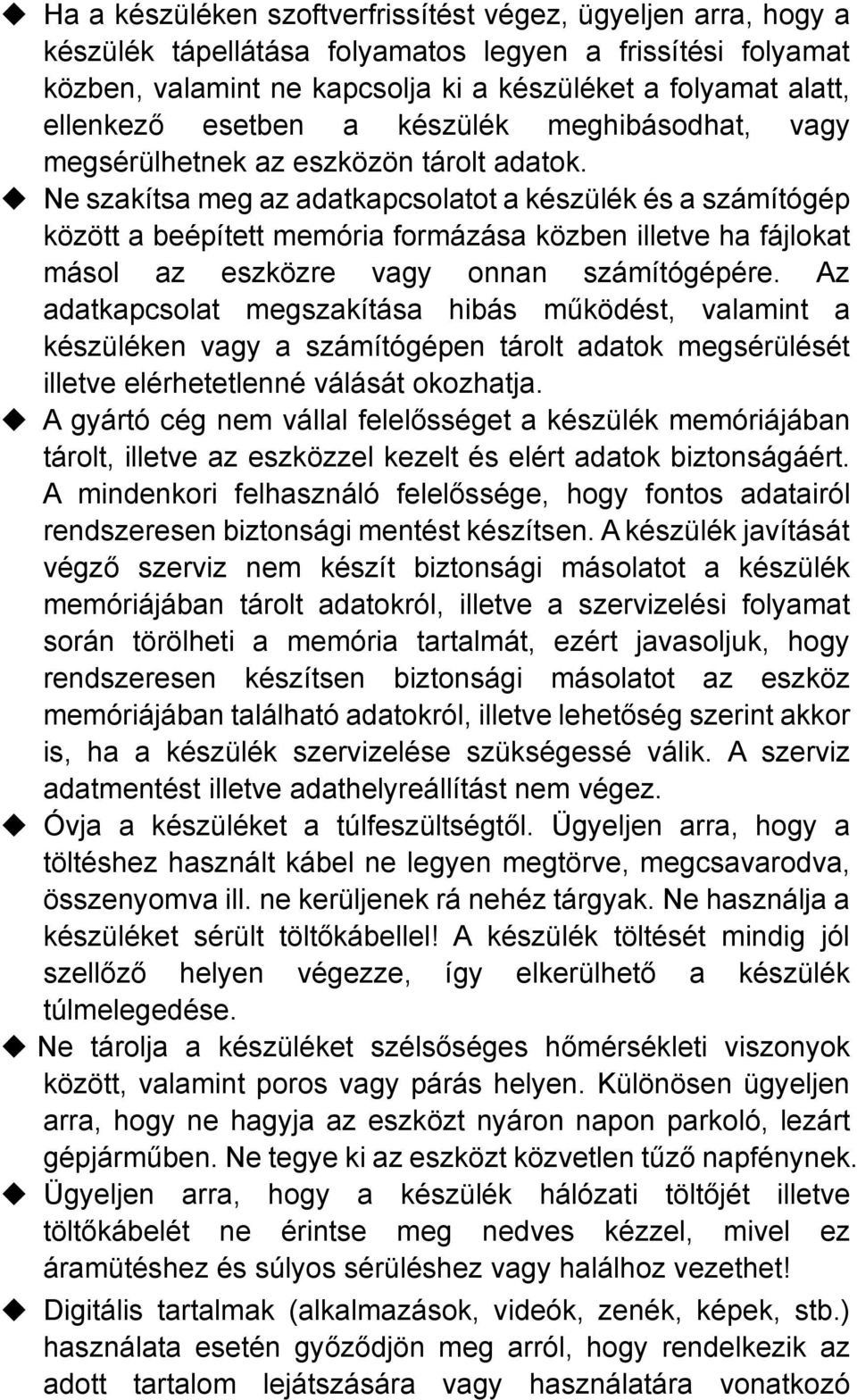 u Ne szakítsa meg az adatkapcsolatot a készülék és a számítógép között a beépített memória formázása közben illetve ha fájlokat másol az eszközre vagy onnan számítógépére.