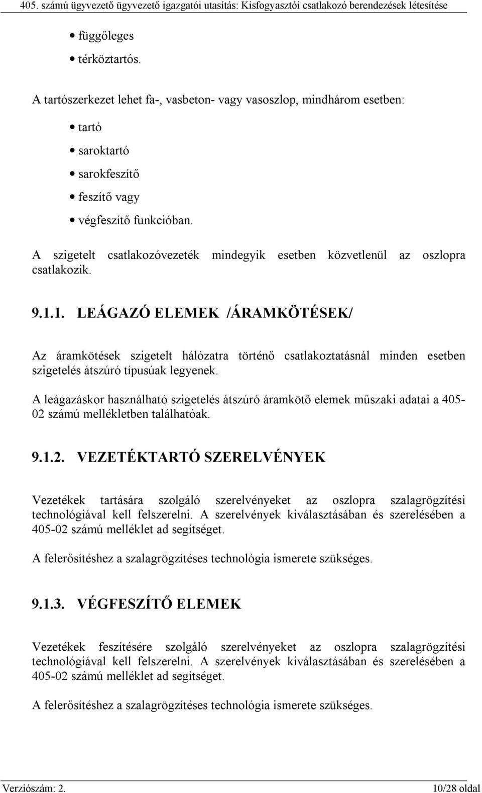 1. LEÁGAZÓ ELEMEK /ÁRAMKÖTÉSEK/ Az áramkötések szigetelt hálózatra történő csatlakoztatásnál minden esetben szigetelés átszúró típusúak legyenek.