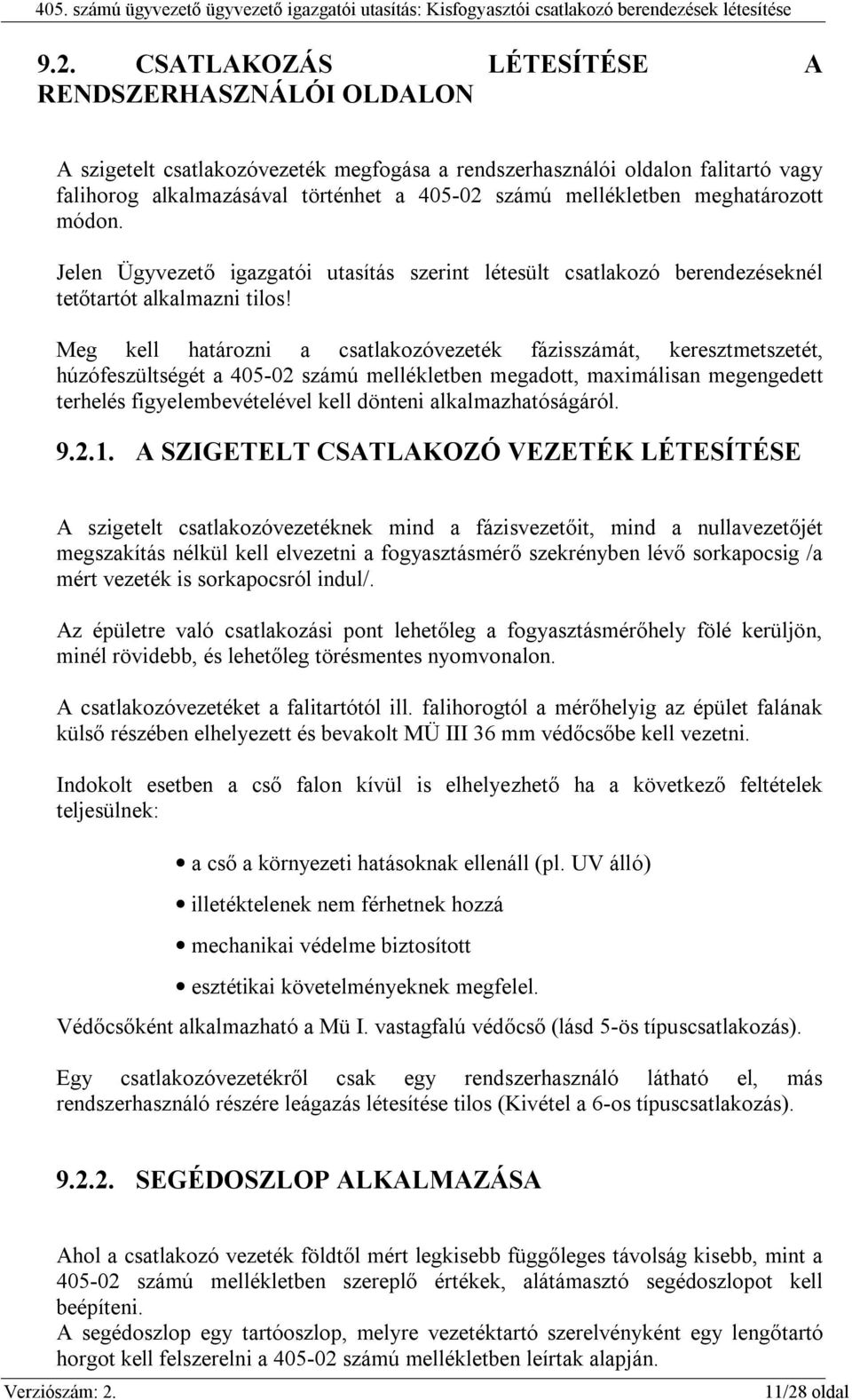 Meg kell határozni a csatlakozóvezeték fázisszámát, keresztmetszetét, húzófeszültségét a 405-02 számú mellékletben megadott, maximálisan megengedett terhelés figyelembevételével kell dönteni