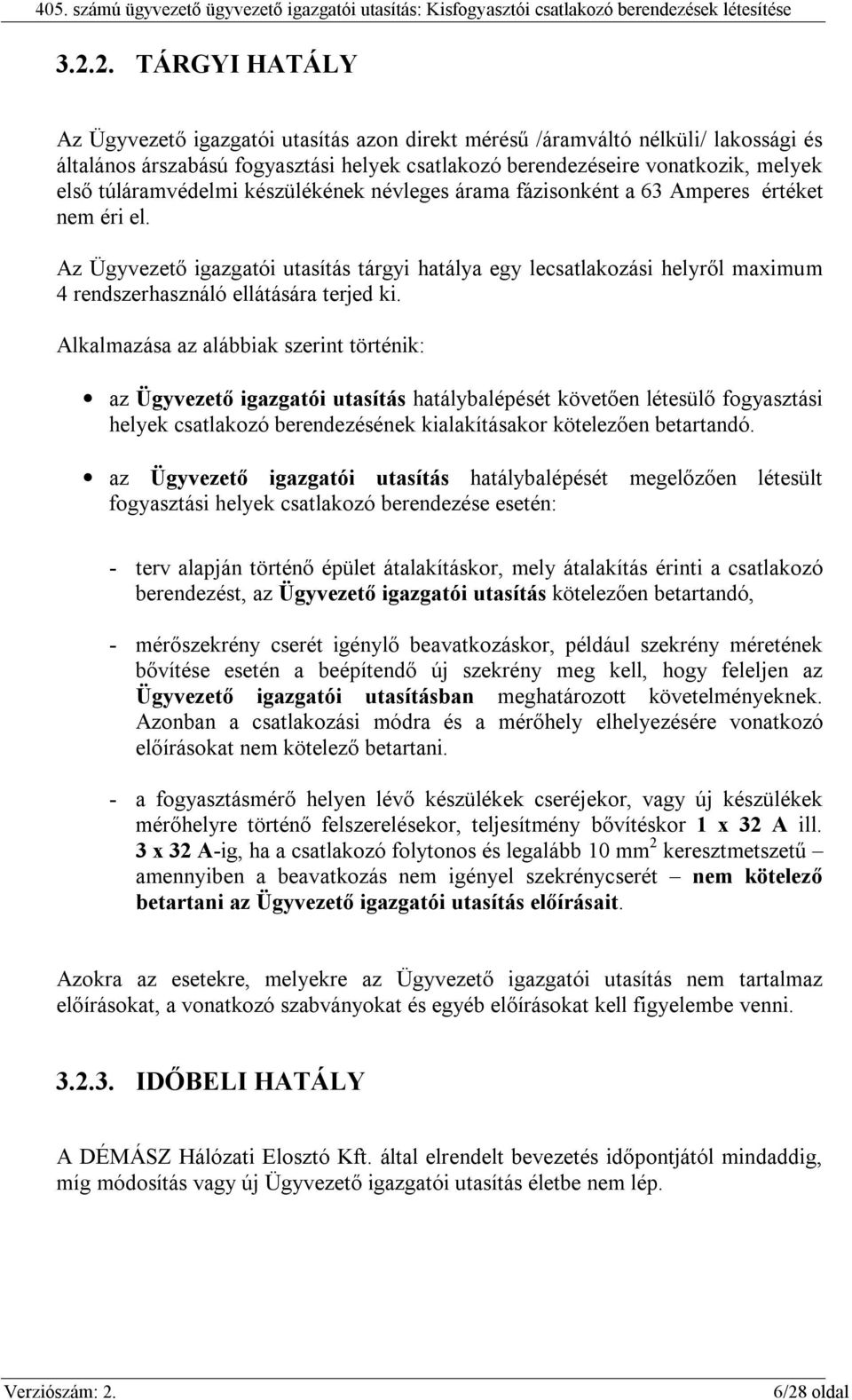 Az Ügyvezető igazgatói utasítás tárgyi hatálya egy lecsatlakozási helyről maximum 4 rendszerhasználó ellátására terjed ki.