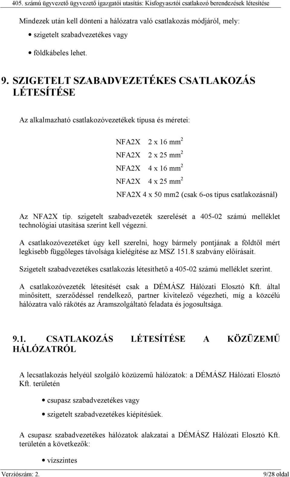 6-os típus csatlakozásnál) Az NFA2X tip. szigetelt szabadvezeték szerelését a 405-02 számú melléklet technológiai utasítása szerint kell végezni.