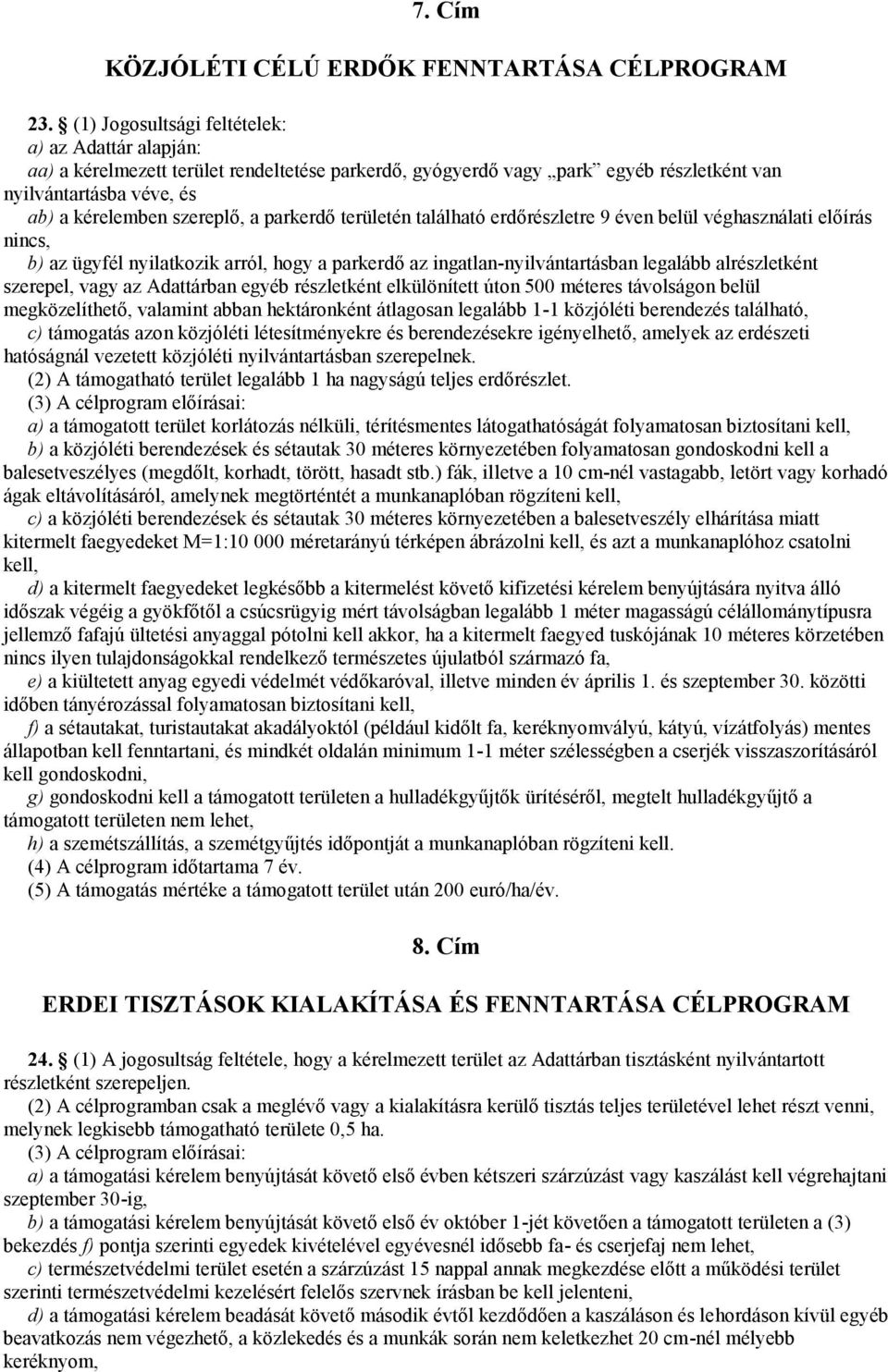 parkerdő területén található re 9 éven belül véghasználati előírás nincs, b) az ügyfél nyilatkozik arról, hogy a parkerdő az ingatlan-nyilvántartásban legalább alrészletként szerepel, vagy az