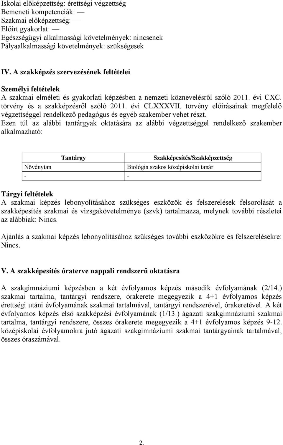 évi CLXXXVII. törvény előírásainak megfelelő végzettséggel rendelkező pedagógus és egyéb szakember vehet részt.