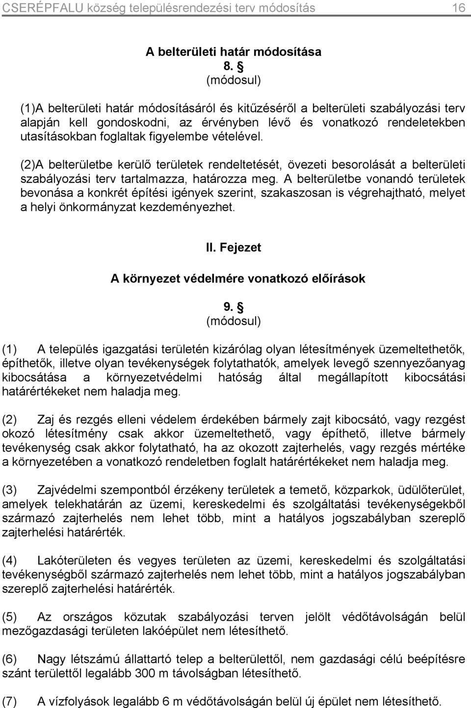 vételével. (2) belterületbe kerülő területek rendeltetését, övezeti besorolását a belterületi szabályozási terv tartalmazza, határozza meg.