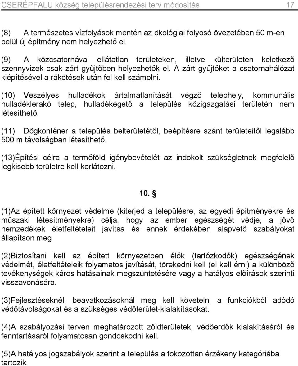 zárt gyűjtőket a csatornahálózat kiépítésével a rákötések után fel kell számolni.