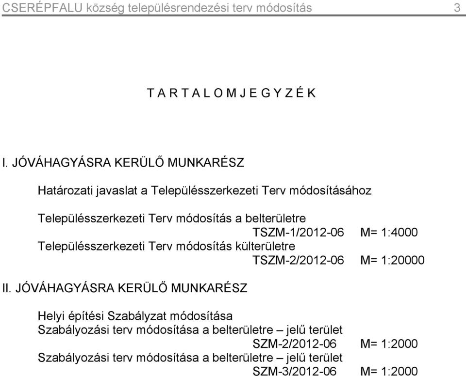 belterületre TSZM-1/2012-06 M= 1:4000 Településszerkezeti Terv módosítás külterületre TSZM-2/2012-06 M= 1:20000 II.