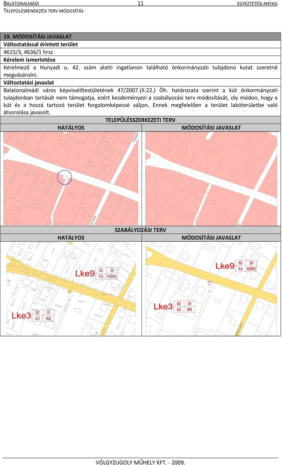 határozata szerint a kút önkormányzati tulajdonban tartását nem támogatja, ezért kezdeményezi a szabályozási terv módosítását, oly módon, hogy a kút és a hozzá tartozó terület