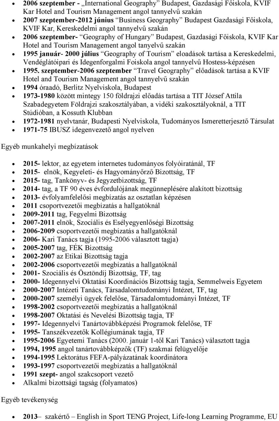 2000 július Geography of Tourism eloadások tartása a Kereskedelmi, Vendéglátóipari és Idegenforgalmi Foiskola angol tannyelvű Hostess-képzésen 1995.