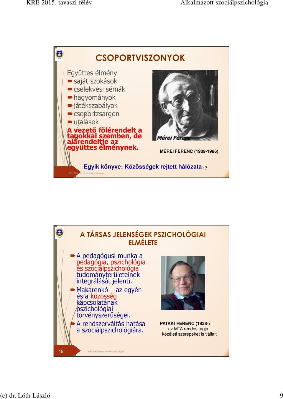 MÉREI FERENC (1909-1986) Egyik könyve: Közösségek rejtett hálózata 17 A pedagógusi munka a pedagógia, pszichológia és szociálpszichológia