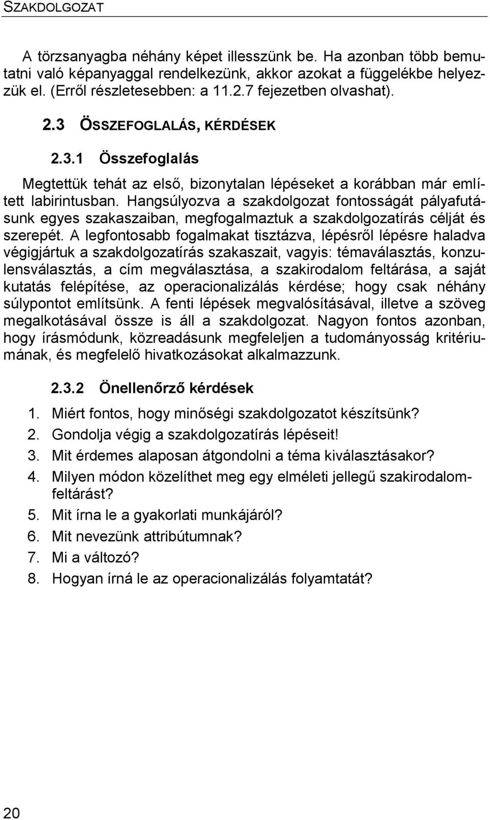 Hangsúlyozva a szakdolgozat fontosságát pályafutásunk egyes szakaszaiban, megfogalmaztuk a szakdolgozatírás célját és szerepét.