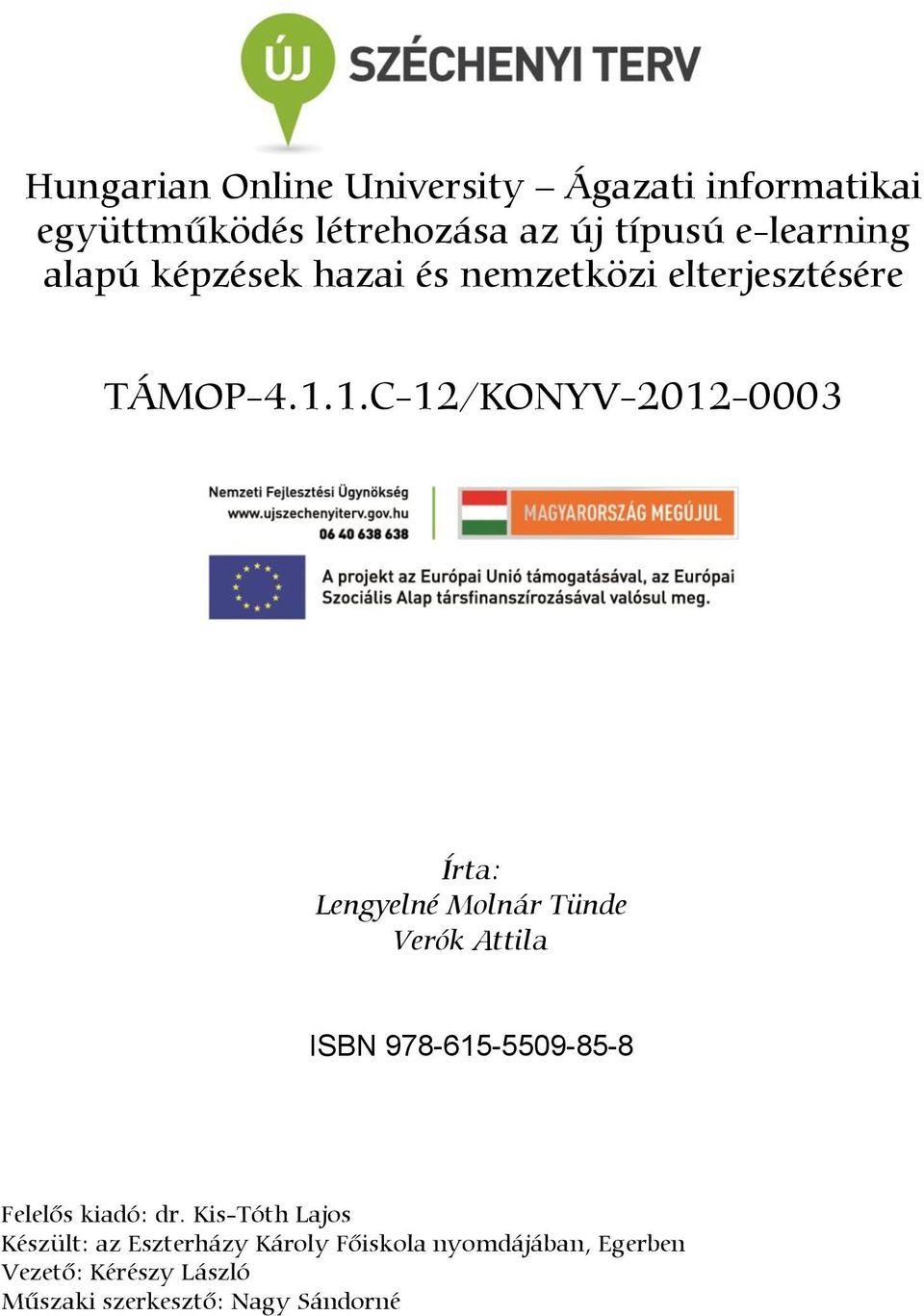 1.C-12/KONYV-2012-0003 Írta: Lengyelné Molnár Tünde Verók Attila ISBN 978-615-5509-85-8 Felelős