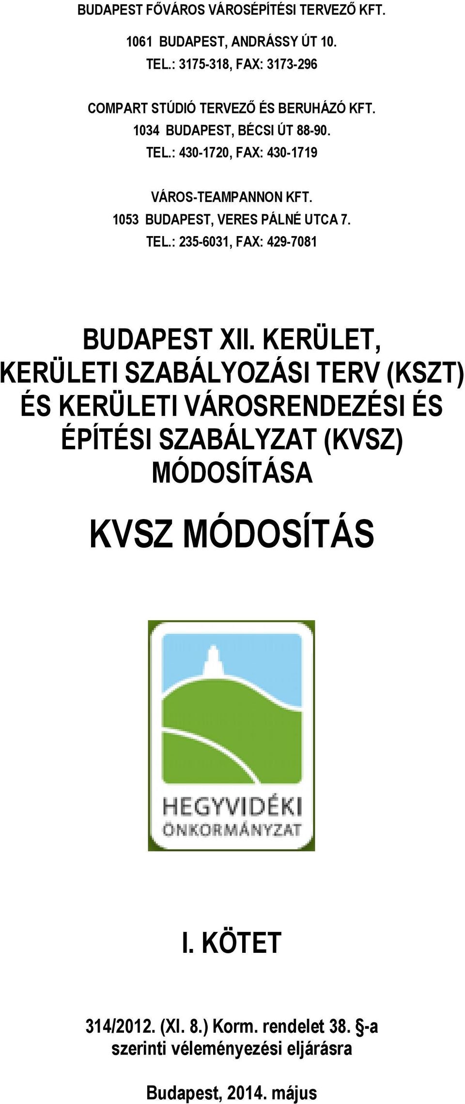 : 430-1720, FAX: 430-1719 VÁROS-TEAMPANNON KFT. 1053 BUDAPEST, VERES PÁLNÉ UTCA 7. TEL.: 235-6031, FAX: 429-7081 BUDAPEST XII.