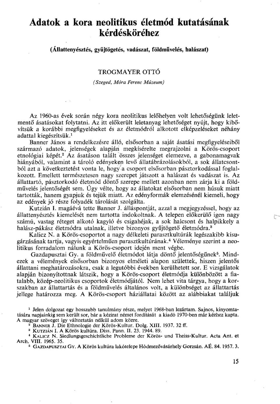 Az itt előkerült leletanyag lehetőséget nyújt, hogy kibővítsük a korábbi megfigyeléseket és az életmódról alkotott elképzeléseket néhány adattal kiegészítsük.