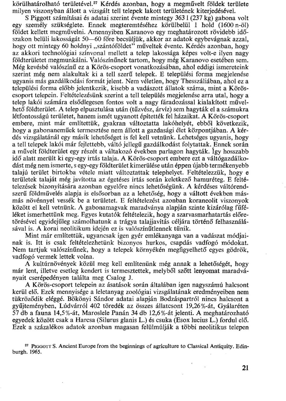 Amennyiben Karanovo egy meghatározott rövidebb időszakon belüli lakosságát 50 60 főre becsüljük, akkor az adatok egybevágnak azzal, hogy ott mintegy 60 holdnyi szántóföldet" műveltek évente.