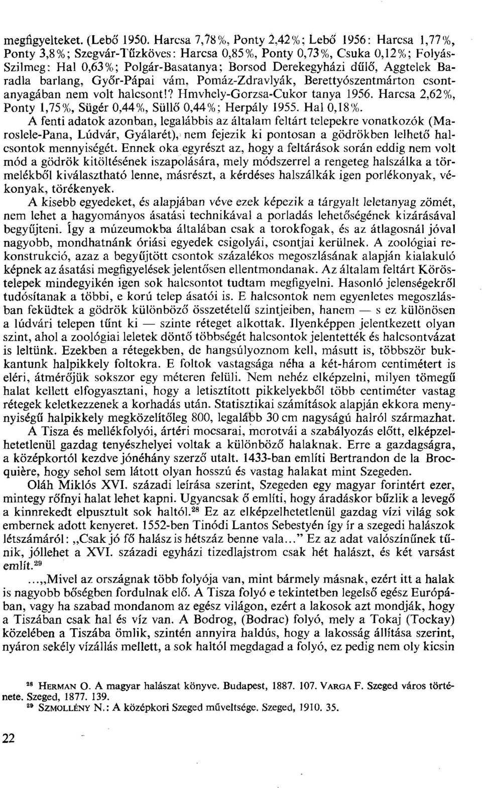 Aggtelek Baradla barlang, Győr-Pápai vám, Pomáz-Zdravlyák, Berettyószentmárton csontanyagában nem volt halcsont!? Hmvhely-Gorzsa-Cukor tanya 1956.