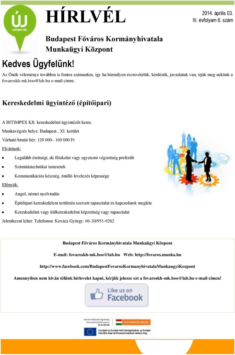 hu e-mail címre. Kereskedelmi ügyintéző (építőipari) A BITIMPEX Kft. kereskedelmi ügyintézőt keres. Munkavégzés helye: Budapest, XI.