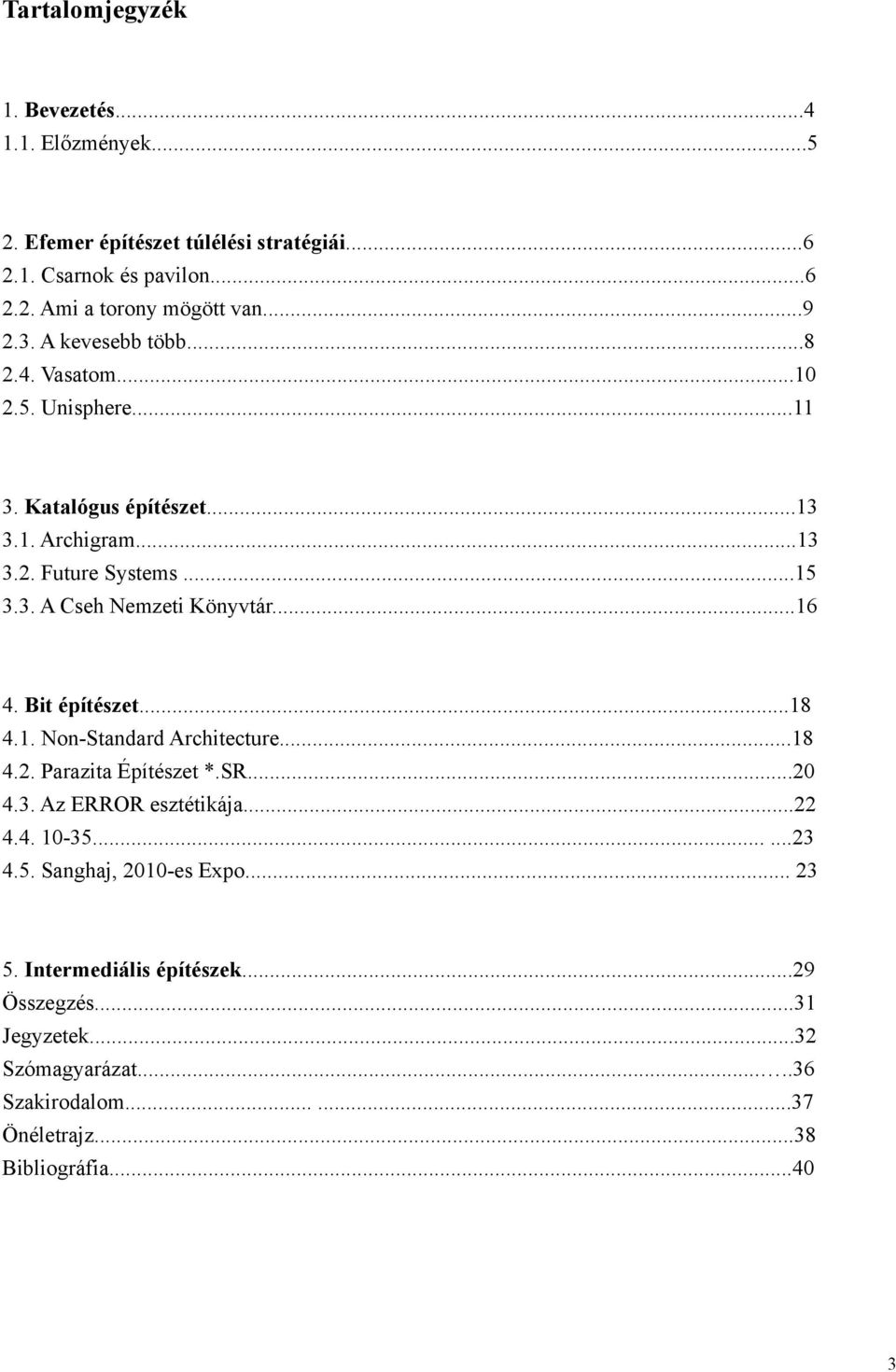 ..16 4. Bit építészet...18 4.1. Non-Standard Architecture...18 4.2. Parazita Építészet *.SR...20 4.3. Az ERROR esztétikája...22 4.4. 10-35.