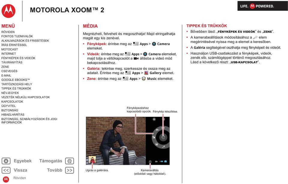 Érintse meg az Apps > Gallery elemet. Zene: érintse meg az Apps > Music elemeket. Fényképezéshez kapcsolódó opciók. Fénykép készítése. B vebben lásd: és.