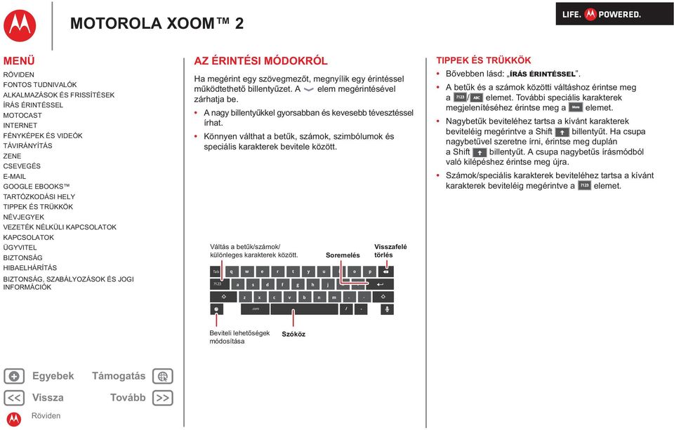 Váltás a betűk/számok/ különleges karakterek között. Tab?123 q a z w e r t y u i o p s x d f g h j k l c v b n m Soremelés,..com / - felé törlés B vebben lásd:.