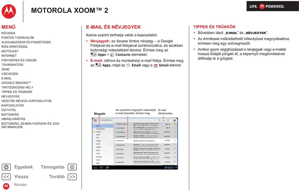 E-mail: otthoni és munkahelyi e-mail fiókja. Érintse meg az Apps, majd az Email vagy a Gmail elemet. Mappák test.mcleron@gmail.