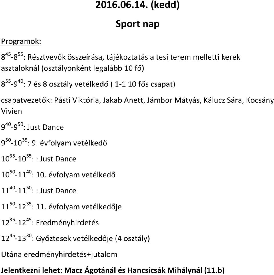 osztály vetélkedő ( 1-1 10 fős csapat) csapatvezetők: Pásti Viktória, Jakab Anett, Jámbor Mátyás, Kálucz Sára, Kocsány Vivien 9 40-9 50 : Just Dance 9 50-10 35 : 9.