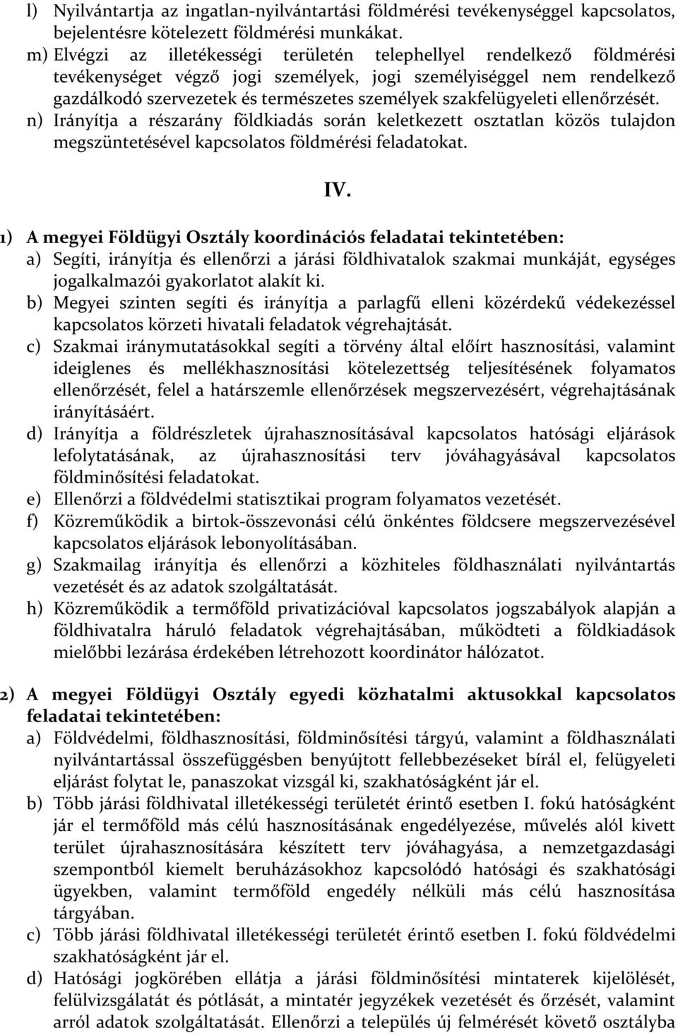 szakfelügyeleti ellenőrzését. n) Irányítja a részarány földkiadás során keletkezett osztatlan közös tulajdon megszüntetésével kapcsolatos földmérési feladatokat. IV.