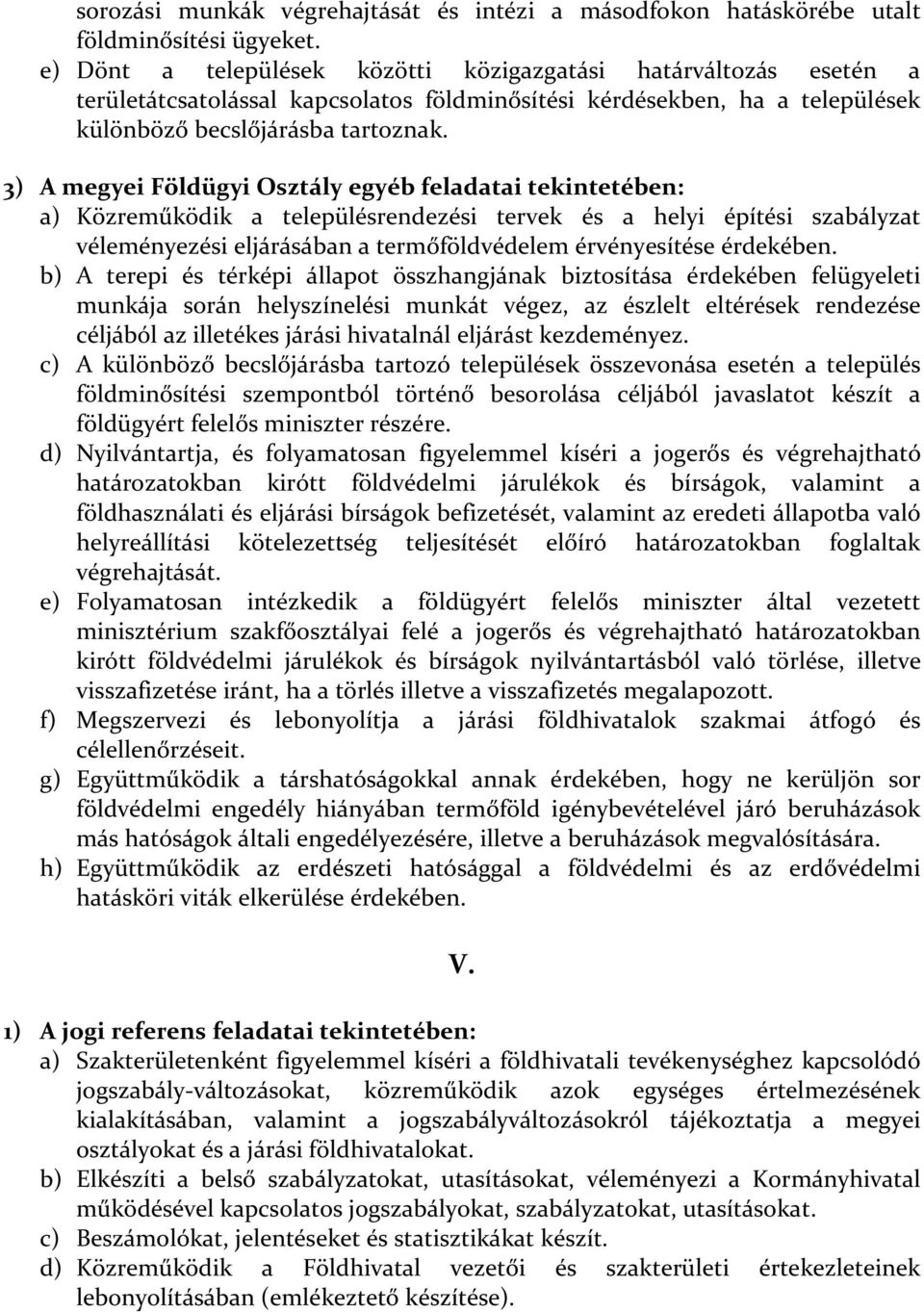 3) A megyei Földügyi Osztály egyéb feladatai tekintetében: a) Közreműködik a településrendezési tervek és a helyi építési szabályzat véleményezési eljárásában a termőföldvédelem érvényesítése