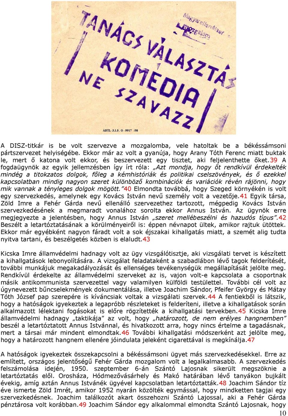 39 A fogdaügynök az egyik jellemzésben így írt róla: Azt mondja, hogy őt rendkívül érdekelték mindég a titokzatos dolgok, főleg a kémhistóriák és politikai cselszövények, és ő ezekkel kapcsolatban