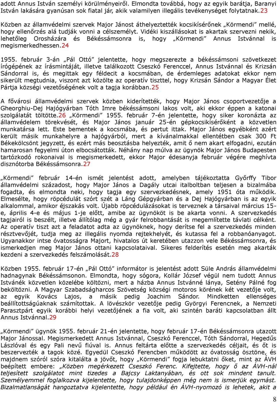 Vidéki kiszállásokat is akartak szervezni nekik, lehetőleg Orosházára és Békéssámsonra is, hogy Körmendi Annus Istvánnal is megismerkedhessen.24 1955.