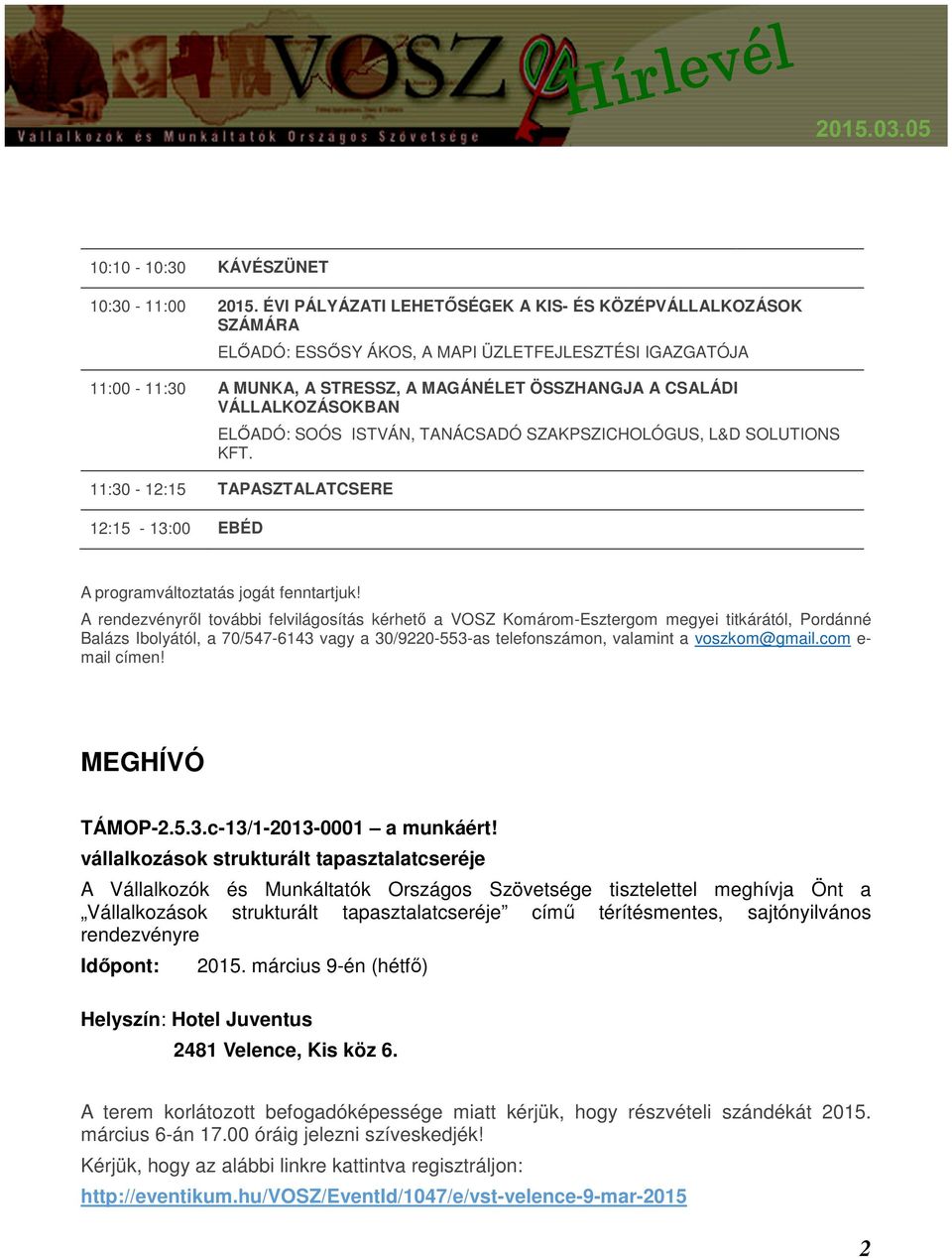 VÁLLALKOZÁSOKBAN ELŐADÓ: SOÓS ISTVÁN, TANÁCSADÓ SZAKPSZICHOLÓGUS, L&D SOLUTIONS KFT. 11:30-12:15 TAPASZTALATCSERE 12:15-13:00 EBÉD A programváltoztatás jogát fenntartjuk!