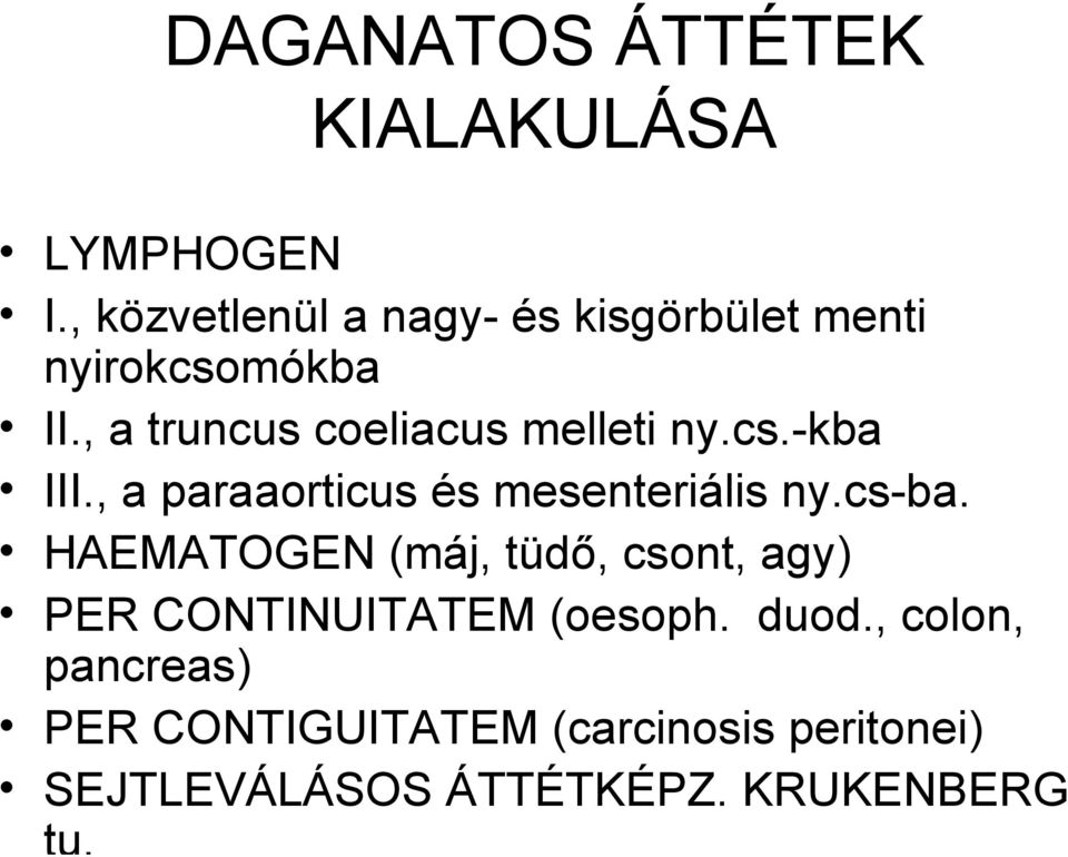 , a truncus coeliacus melleti ny.cs.-kba III., a paraaorticus és mesenteriális ny.cs-ba.