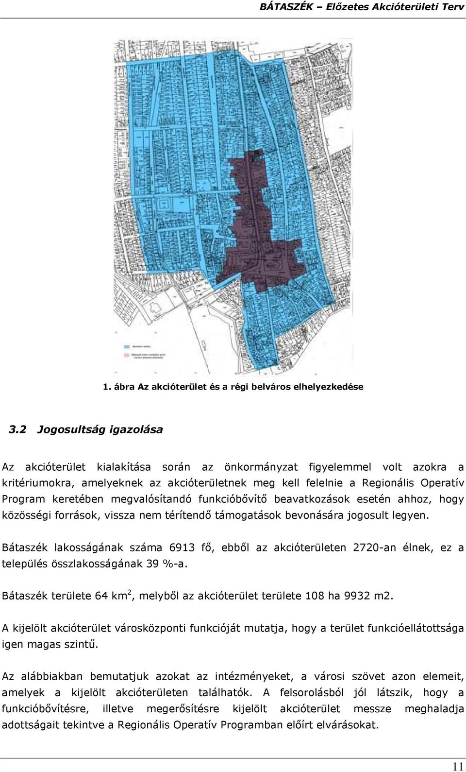 keretében megvalósítandó funkcióbıvítı beavatkozások esetén ahhoz, hogy közösségi források, vissza nem térítendı támogatások bevonására jogosult legyen.