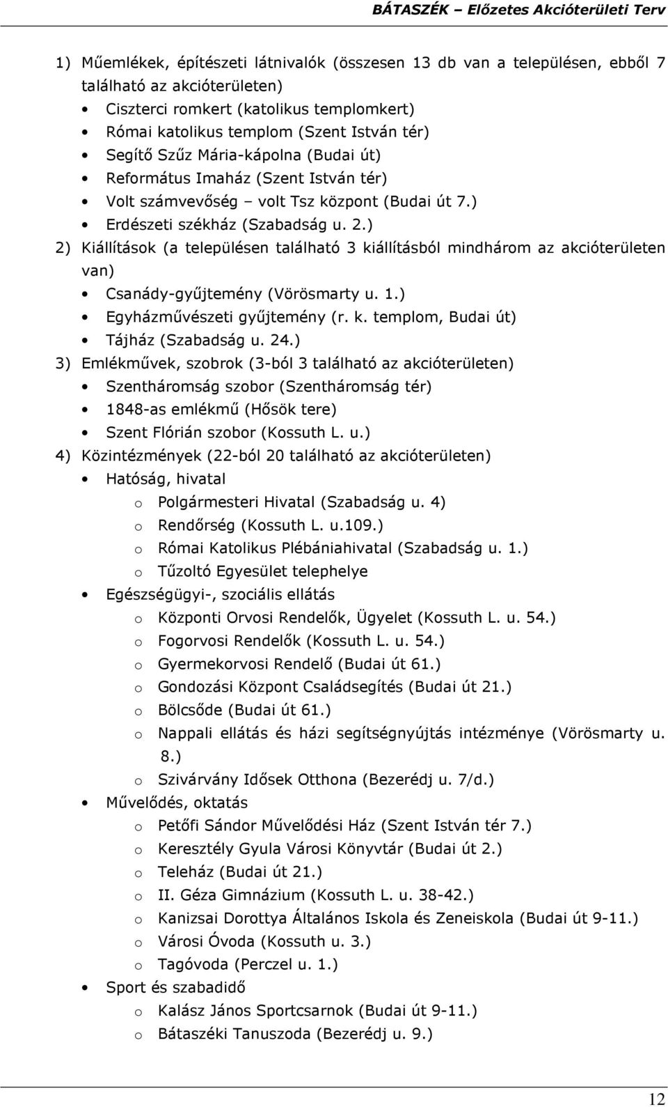 ) 2) Kiállítások (a településen található 3 kiállításból mindhárom az akcióterületen van) Csanády-győjtemény (Vörösmarty u. 1.) Egyházmővészeti győjtemény (r. k. templom, Budai út) Tájház (Szabadság u.