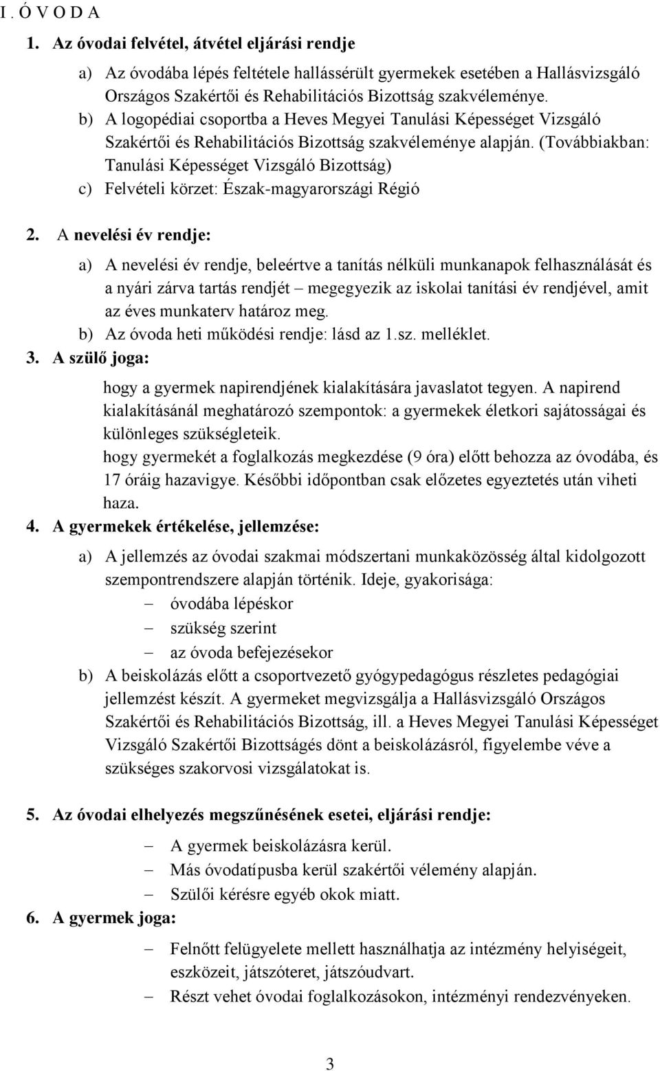 (Továbbiakban: Tanulási Képességet Vizsgáló Bizottság) c) Felvételi körzet: Észak-magyarországi Régió 2.