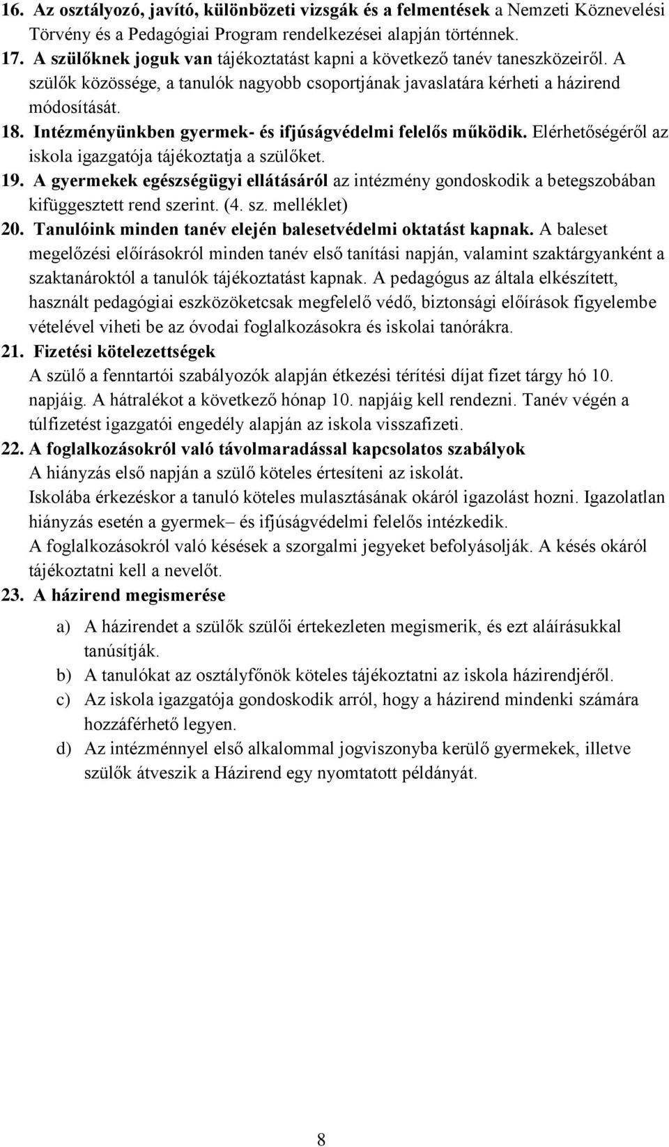 Intézményünkben gyermek- és ifjúságvédelmi felelős működik. Elérhetőségéről az iskola igazgatója tájékoztatja a szülőket. 19.