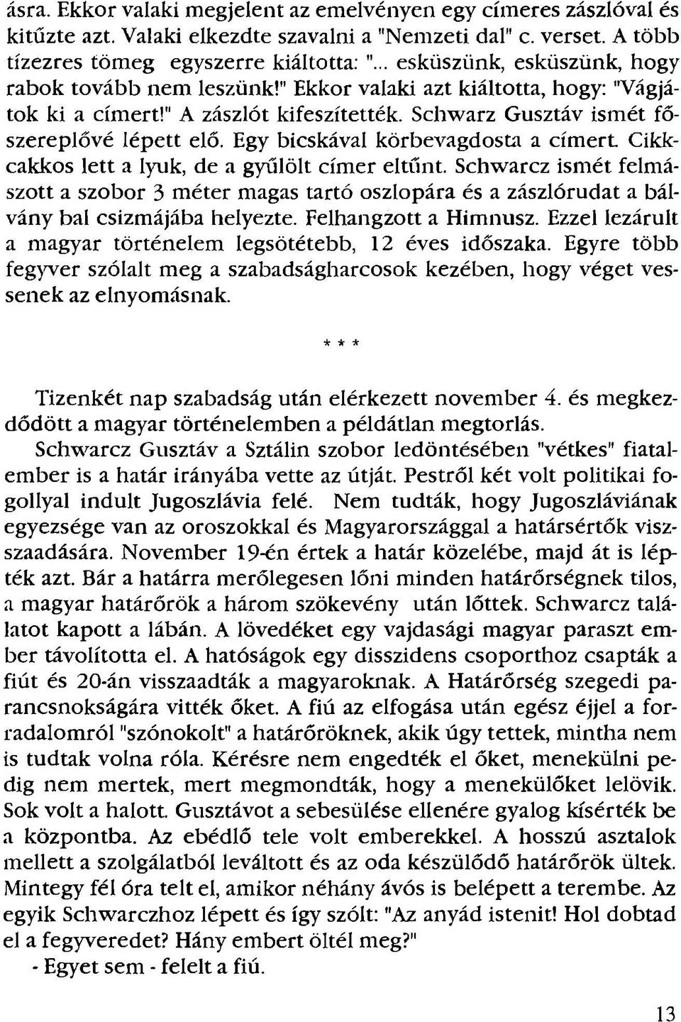 Egy bicskával körbevagdosta a cím ert Cikkcakkos lett a lyuk, de a gyűlölt címer eltűnt.