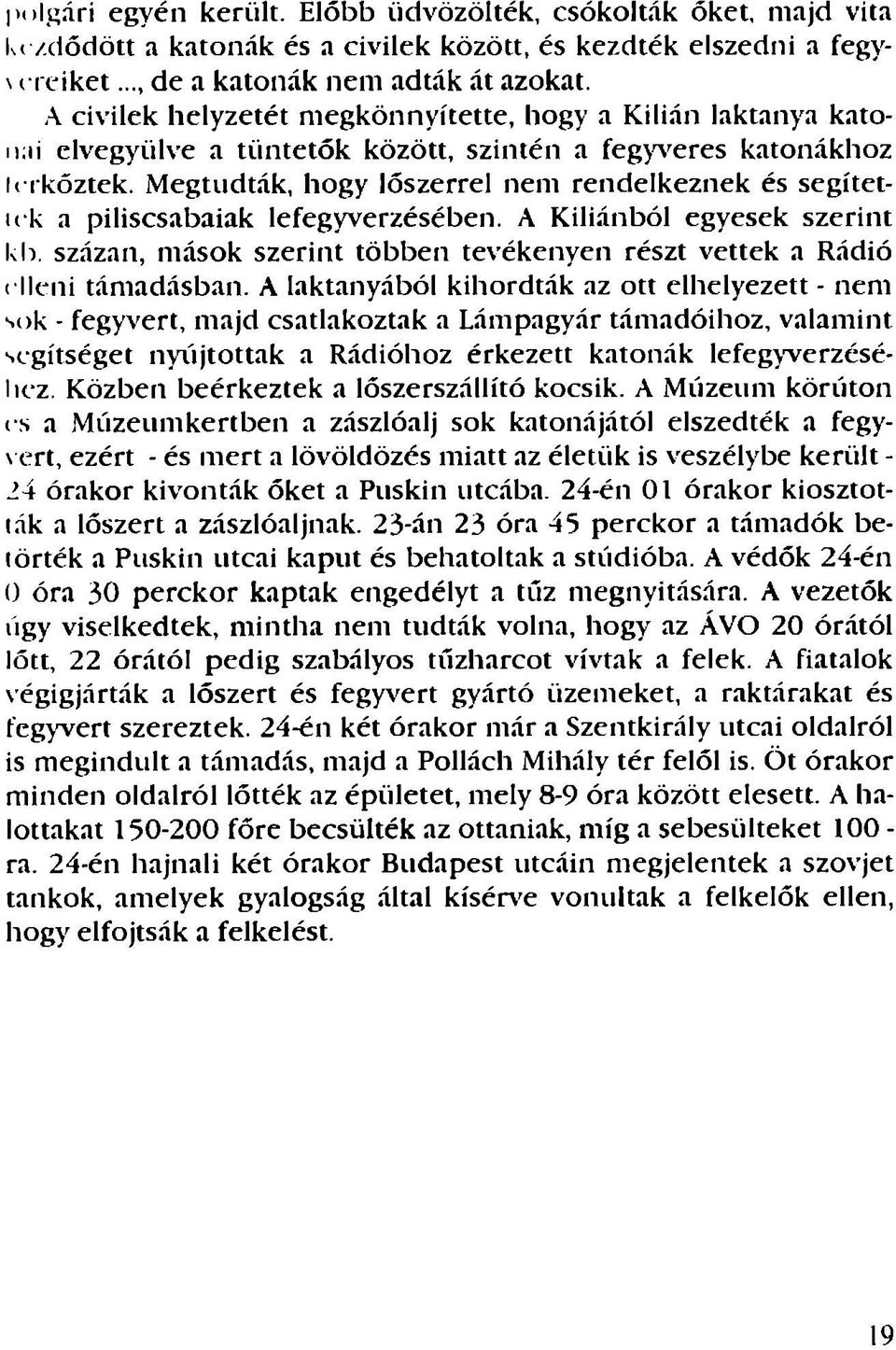 Megtudták, hogy lőszerrel nem rendelkeznek és segítetu k a piliscsabaiak lefegyverzésében.