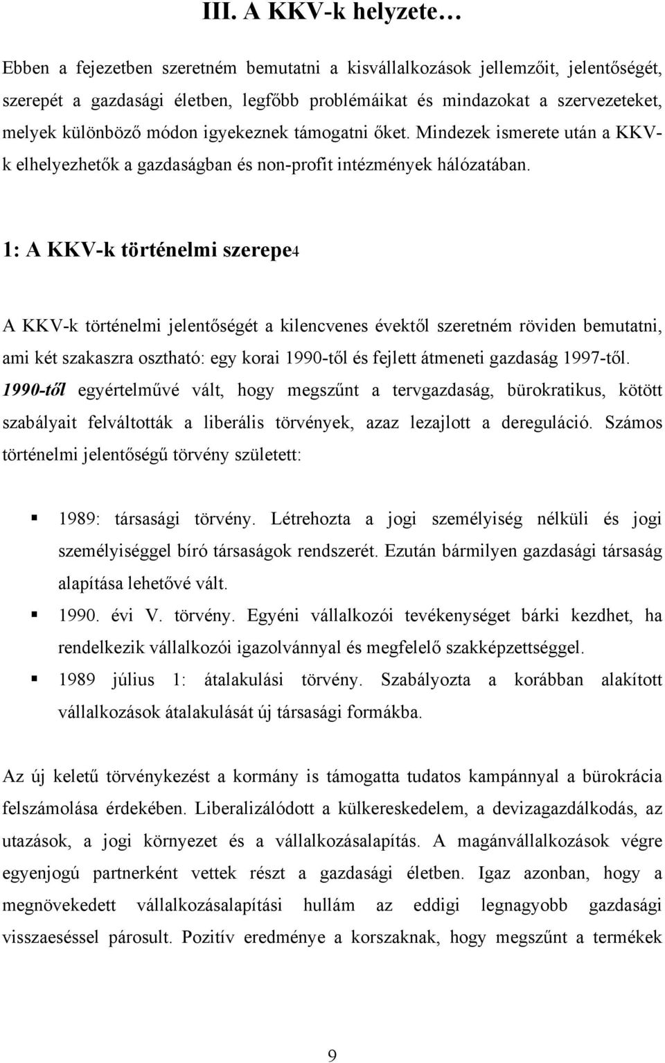 1: A KKVk történelmi szerepe4 A KKVk történelmi jelentőségét a kilencvenes évektől szeretném röviden bemutatni, ami két szakaszra osztható: egy korai 1990től és fejlett átmeneti gazdaság 1997től.